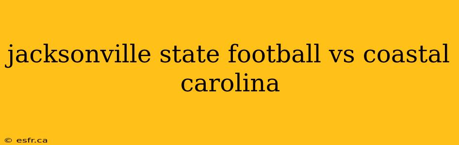 jacksonville state football vs coastal carolina