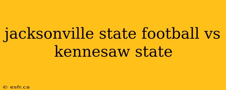 jacksonville state football vs kennesaw state