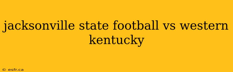 jacksonville state football vs western kentucky