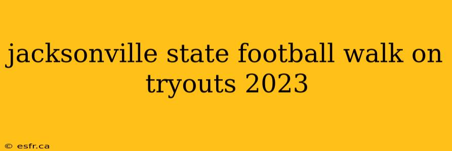 jacksonville state football walk on tryouts 2023