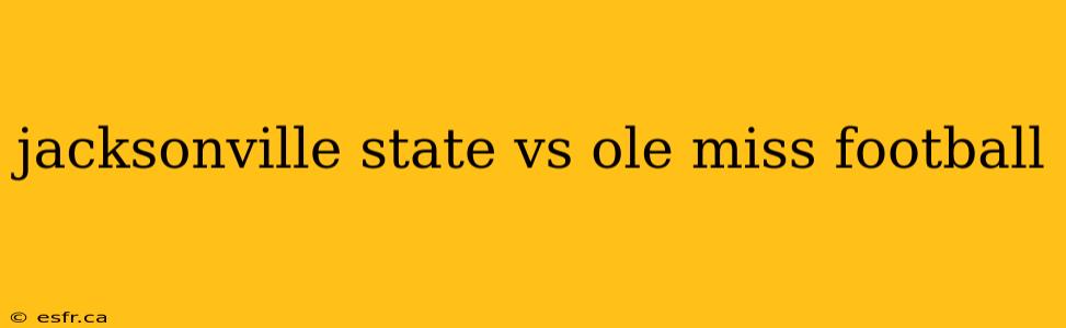 jacksonville state vs ole miss football