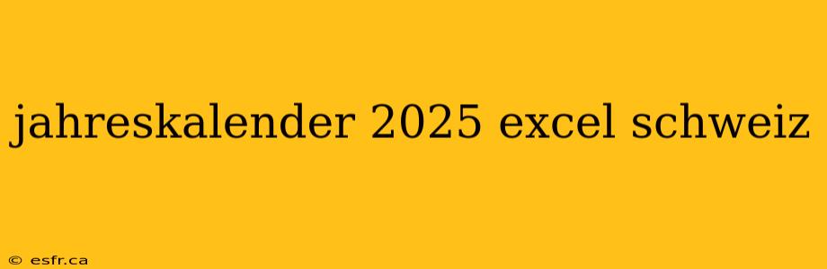 jahreskalender 2025 excel schweiz