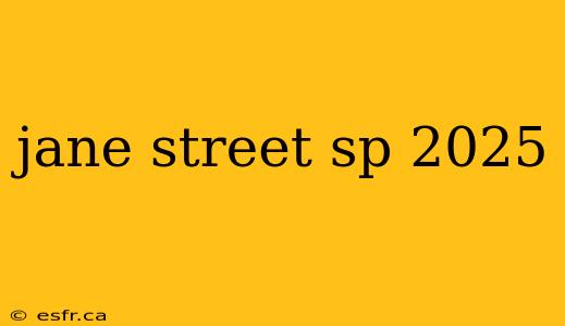 jane street sp 2025