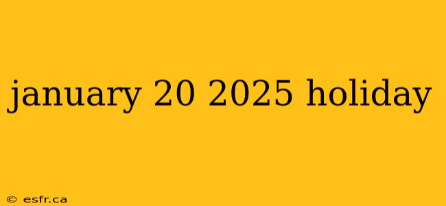 january 20 2025 holiday