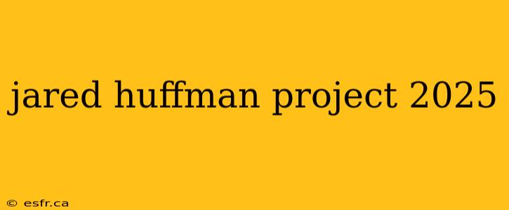 jared huffman project 2025