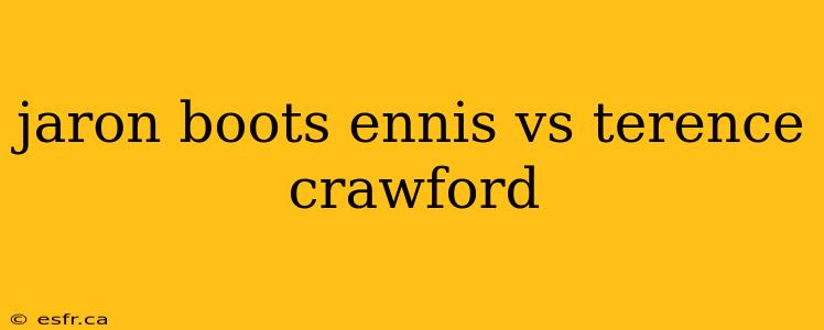 jaron boots ennis vs terence crawford