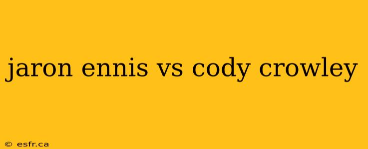 jaron ennis vs cody crowley