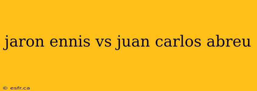 jaron ennis vs juan carlos abreu