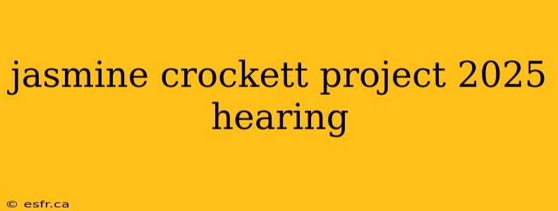 jasmine crockett project 2025 hearing