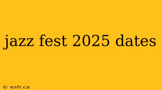 jazz fest 2025 dates