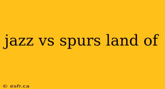 jazz vs spurs land of