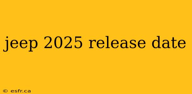 jeep 2025 release date