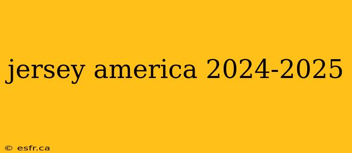 jersey america 2024-2025