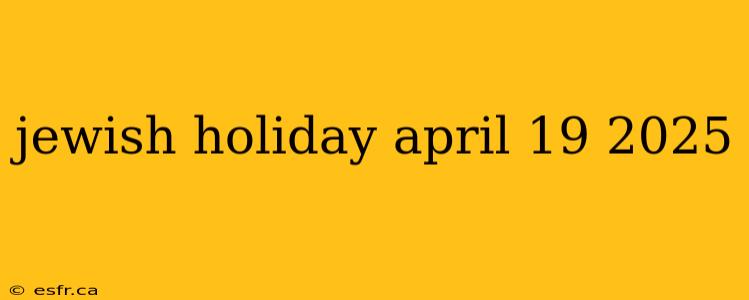 jewish holiday april 19 2025