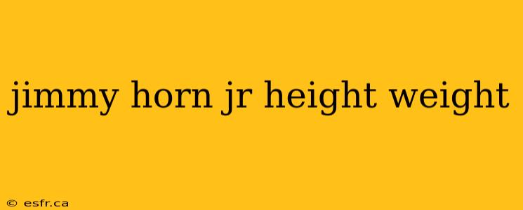 jimmy horn jr height weight