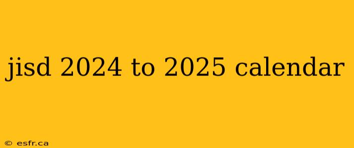 jisd 2024 to 2025 calendar