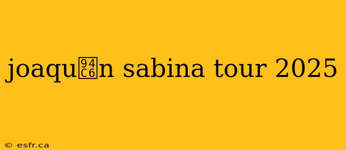 joaqu铆n sabina tour 2025