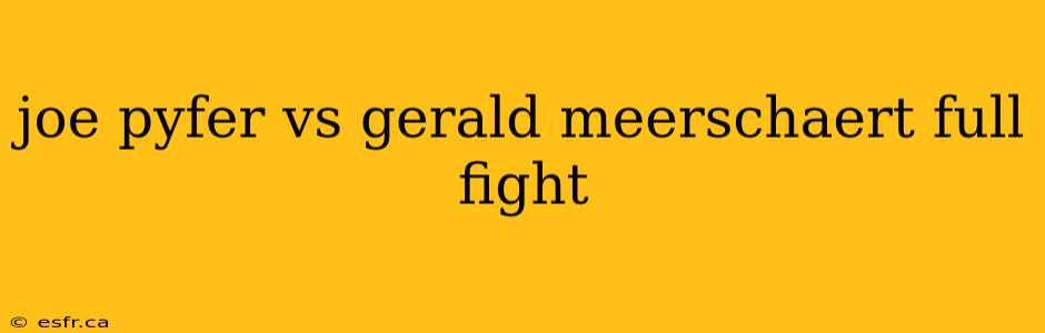 joe pyfer vs gerald meerschaert full fight