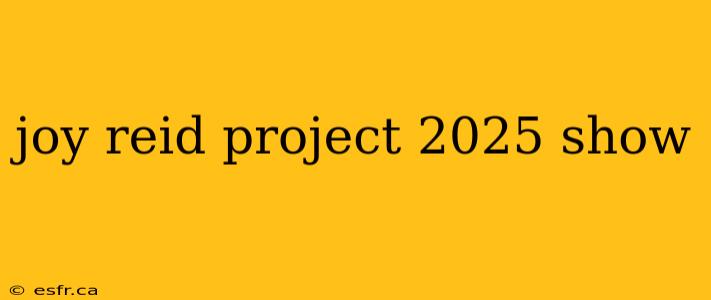 joy reid project 2025 show