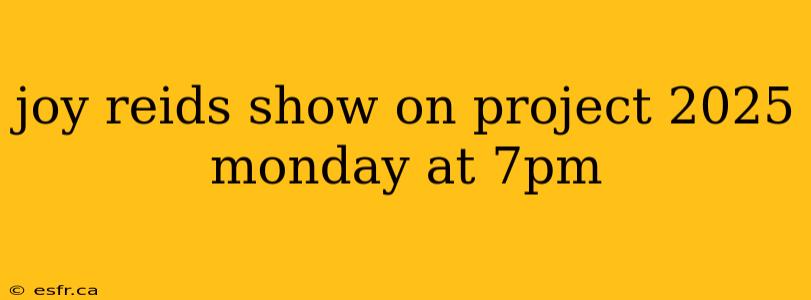 joy reids show on project 2025 monday at 7pm