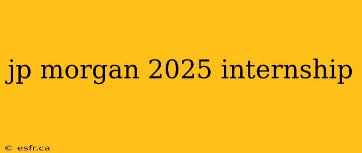 jp morgan 2025 internship