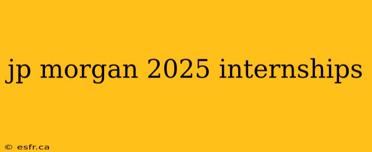 jp morgan 2025 internships