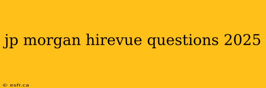 jp morgan hirevue questions 2025