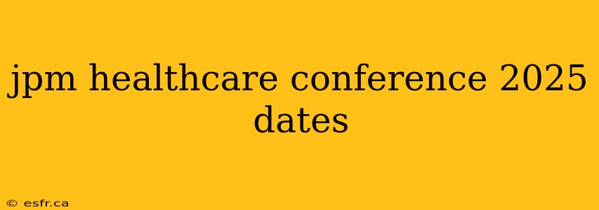 jpm healthcare conference 2025 dates