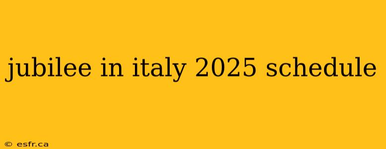 jubilee in italy 2025 schedule