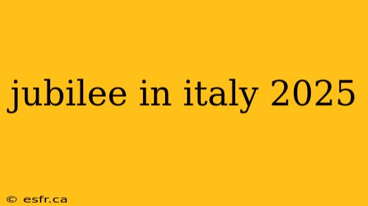 jubilee in italy 2025