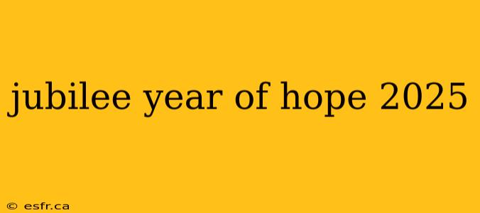 jubilee year of hope 2025