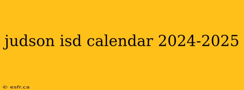 judson isd calendar 2024-2025