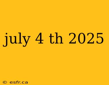 july 4 th 2025