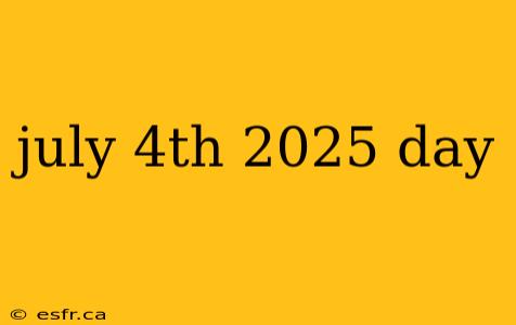 july 4th 2025 day