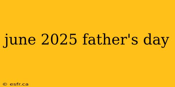 june 2025 father's day