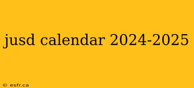 jusd calendar 2024-2025