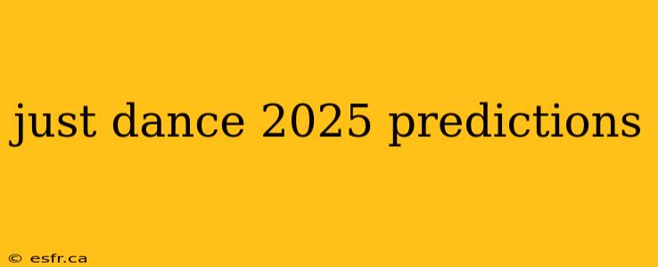 just dance 2025 predictions