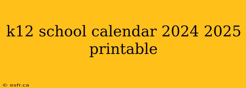 k12 school calendar 2024 2025 printable