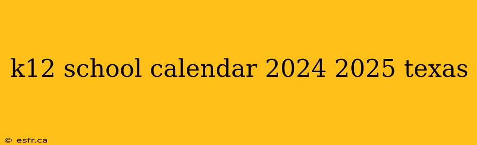 k12 school calendar 2024 2025 texas