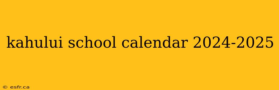 kahului school calendar 2024-2025