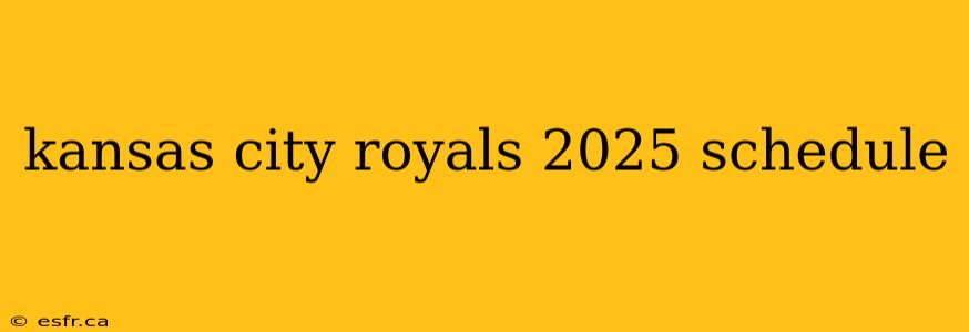 kansas city royals 2025 schedule