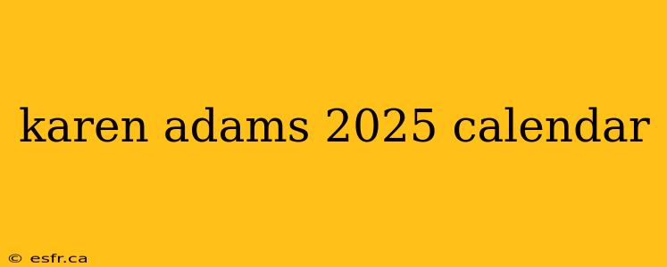 karen adams 2025 calendar