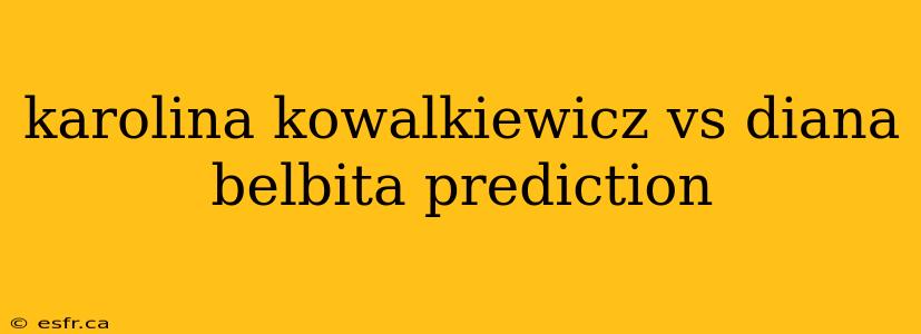 karolina kowalkiewicz vs diana belbita prediction