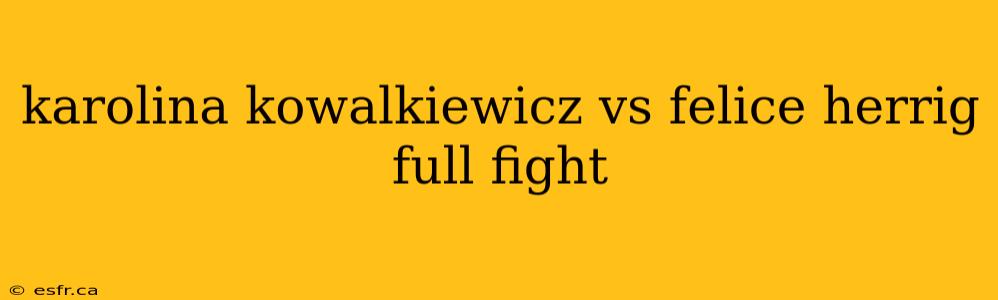 karolina kowalkiewicz vs felice herrig full fight