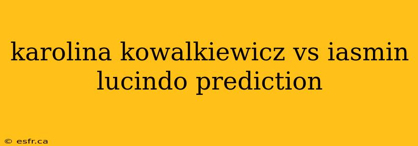 karolina kowalkiewicz vs iasmin lucindo prediction