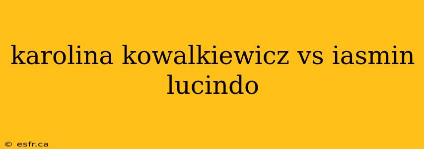 karolina kowalkiewicz vs iasmin lucindo