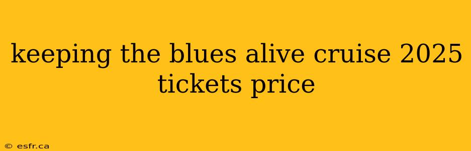 keeping the blues alive cruise 2025 tickets price