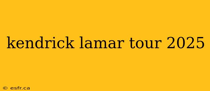 kendrick lamar tour 2025