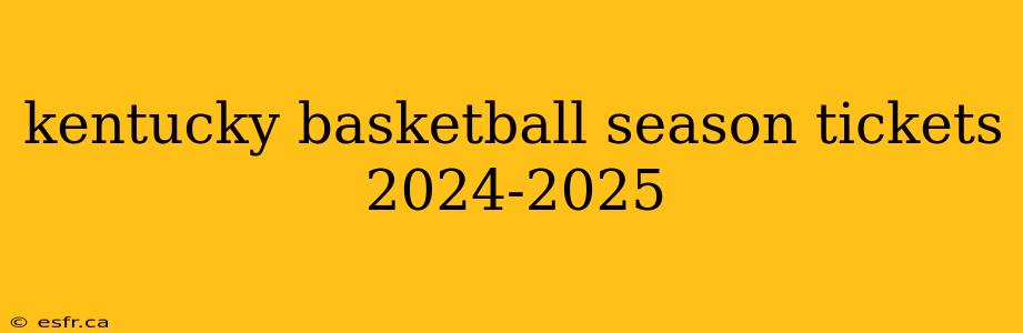 kentucky basketball season tickets 2024-2025