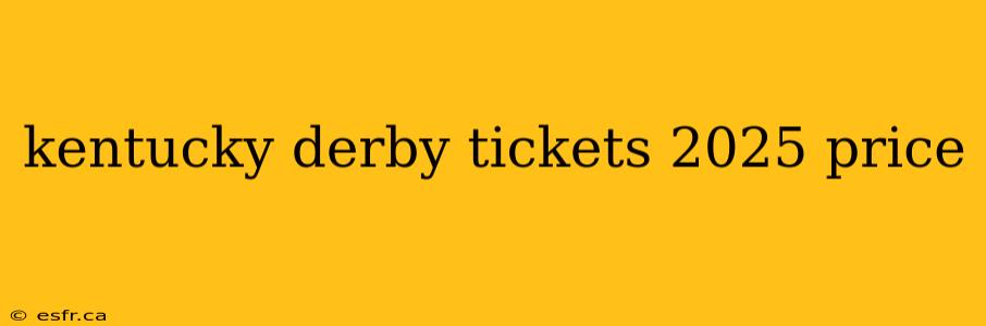 kentucky derby tickets 2025 price